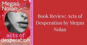 Read more about the article Book Review: Acts of Desperation by Megan Nolan