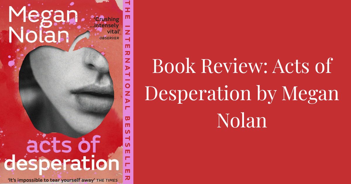 You are currently viewing Book Review: Acts of Desperation by Megan Nolan
